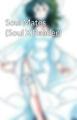 Soul Mates (Soul X Reader)