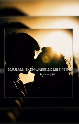 Soulmate- An Unbreakable Bond (1.0)✔ (Completed)