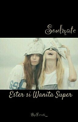 SOULMATE (Ester Si Wanita Super)