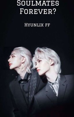 Soulmates Forever? - Hyunlix ff