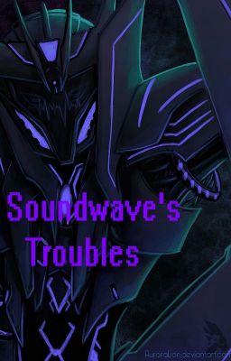 Soundwave's Troubles