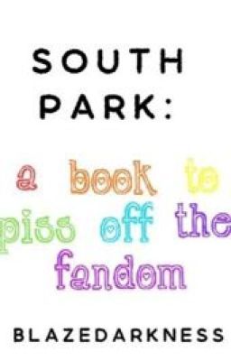 South Park: A Book To Piss Off The Fandom  (COMPLETED)