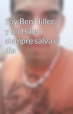 Soy Ben Hiller, y un Hiller, siempre salva el dia