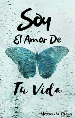 Soy el amor de tu vida.©