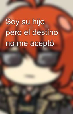 Soy su hijo pero el destino no me aceptó