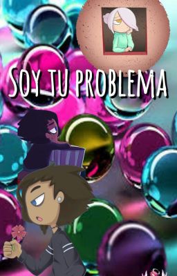 Soy tu problema... (Deuz x Mangle)