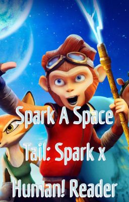 Spark a space tail: Spark x human! Reader