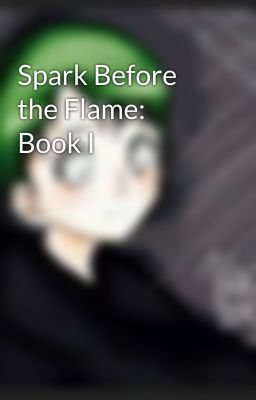 Spark Before the Flame: Book I