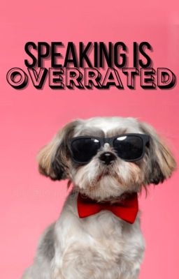 Speaking is Overrated **COMING SOON**