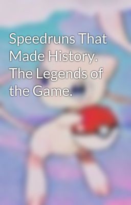 Speedruns That Made History. The Legends of the Game.