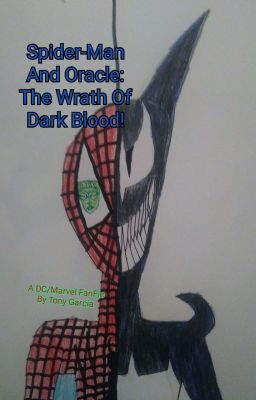 Spider-Man And Oracle: The Wrath Of Dark Blood! (A Marvel/DC FanFic)