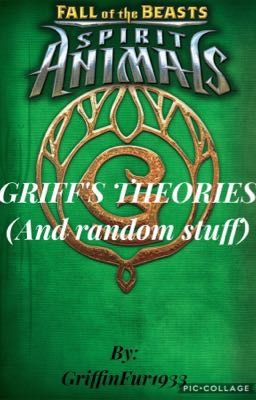 Spirit Animals: Griff's Theories (and random stuff)