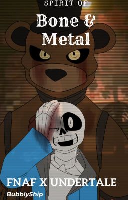 Spirit of Bone & Metal (Undertale x FNAF)