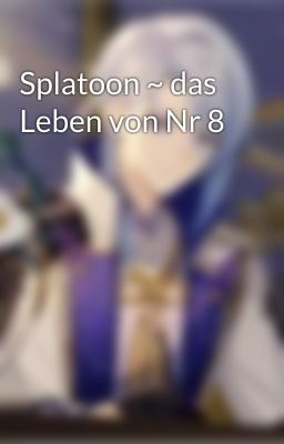 Splatoon ~ das Leben von Nr 8 