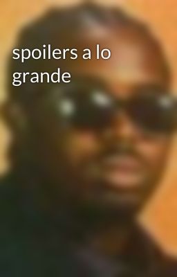 spoilers a lo grande