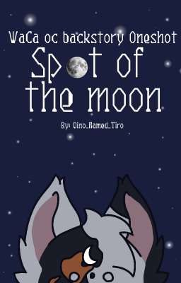 Spot of The Moon || Waca Oc Oneshot