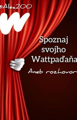 Spoznaj svojho Wattpaďaňa - aneb rozhovory |PLNO|