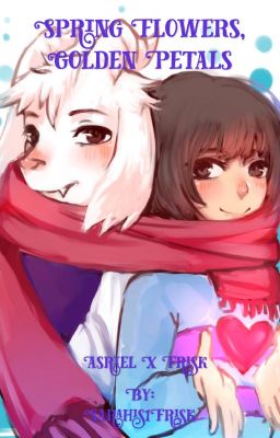 Spring Flowers, Golden Petals [Asriel x Frisk]