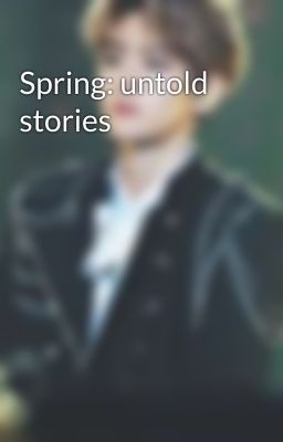 Spring: untold stories