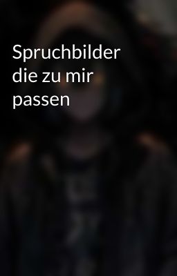 Spruchbilder die zu mir passen 