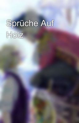 Sprüche Auf Holz