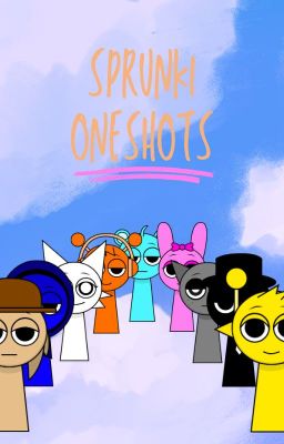 Sprunki Oneshots