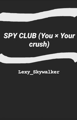 Spy Club (Crush x Reader)