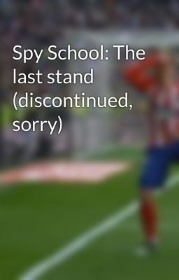 Spy School: The last stand (discontinued, sorry)