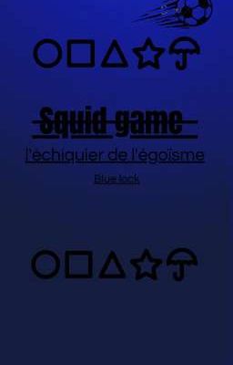 Squid game---l'échiquier de l'égoïsme ( Blue lock)