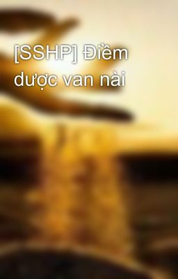 [SSHP] Điềm dược van nài