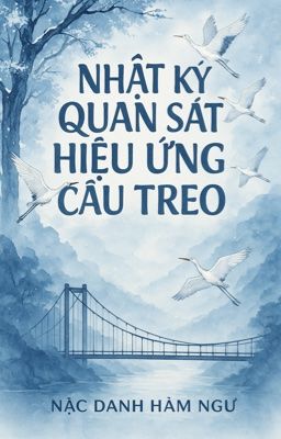 [ST/ĐM] Nhật Ký Quan Sát Hiệu Ứng Cầu Treo