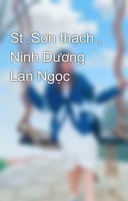 St .Sơn thạch , Ninh Dương Lan Ngọc