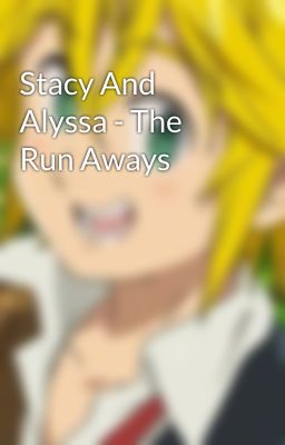 Stacy And Alyssa - The Run Aways