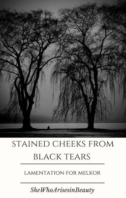 Stained Cheeks from Black Tears: Lamentation for Melkor