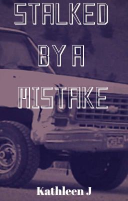 Stalked by a Mistake (COMPLETED)