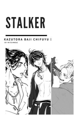 STALKER [ Kazutora, Baji, Chifuyu ] tn ✓