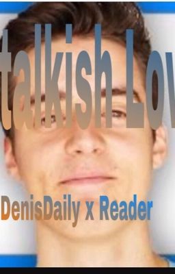 Stalkish Love (Denis x Reader)