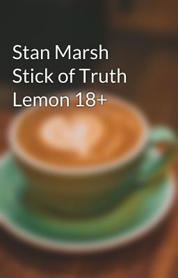 Stan Marsh Stick of Truth Lemon 18+