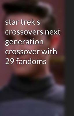 star trek s crossovers next generation crossover with 29 fandoms