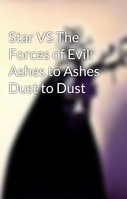 Star VS The Forces of Evil: Ashes to Ashes Dust to Dust