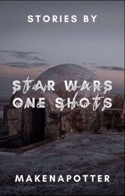 Star Wars one shots: Book Two. ⚠️ Requests Open!⚠️