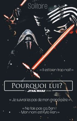 STAR WARS - Pourquoi lui ? { Ben Solo⚡Kylo Ren }