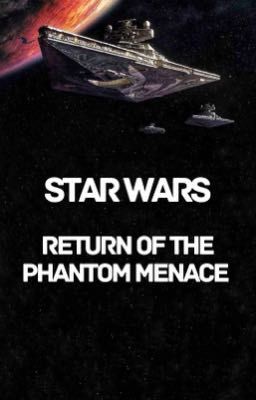 STAR WARS: Return of the Phantom Menace 