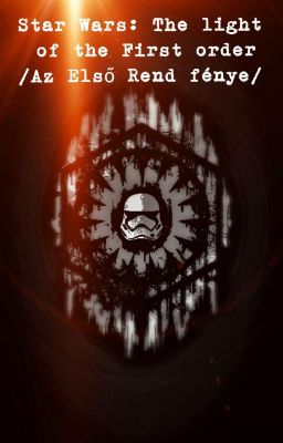 Star Wars: The light of the First Order ( Az Első Rend fénye)