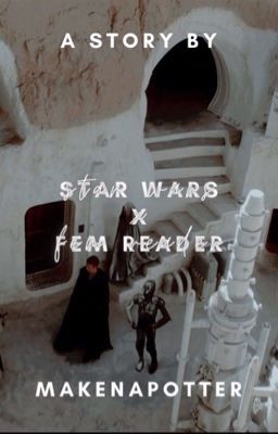 Star Wars X Fem! Reader *DISCONTINUED*