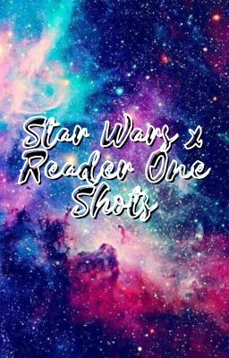 Star Wars x Reader One Shots