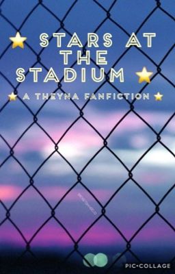 Stars at The Stadium [A Theyna Fanfiction] ✳️