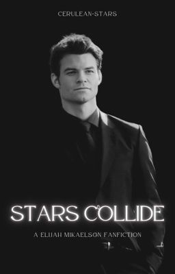 STARS COLLIDE // Elijah Mikaelson