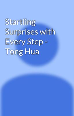 Startling Surprises with Every Step - Tong Hua