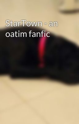 StarTown - an oatim fanfic